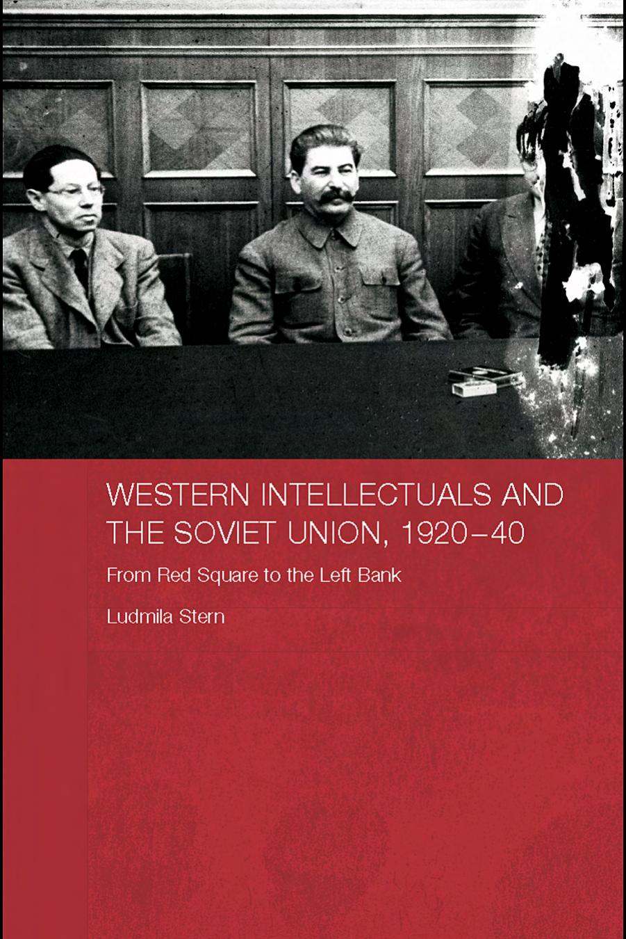 Western Intellectuals and the Soviet Union, 1920-40: From Red Square to the Left Bank (Basees Routledge Series on Russian and East European Studies) by Ludmilla Stern