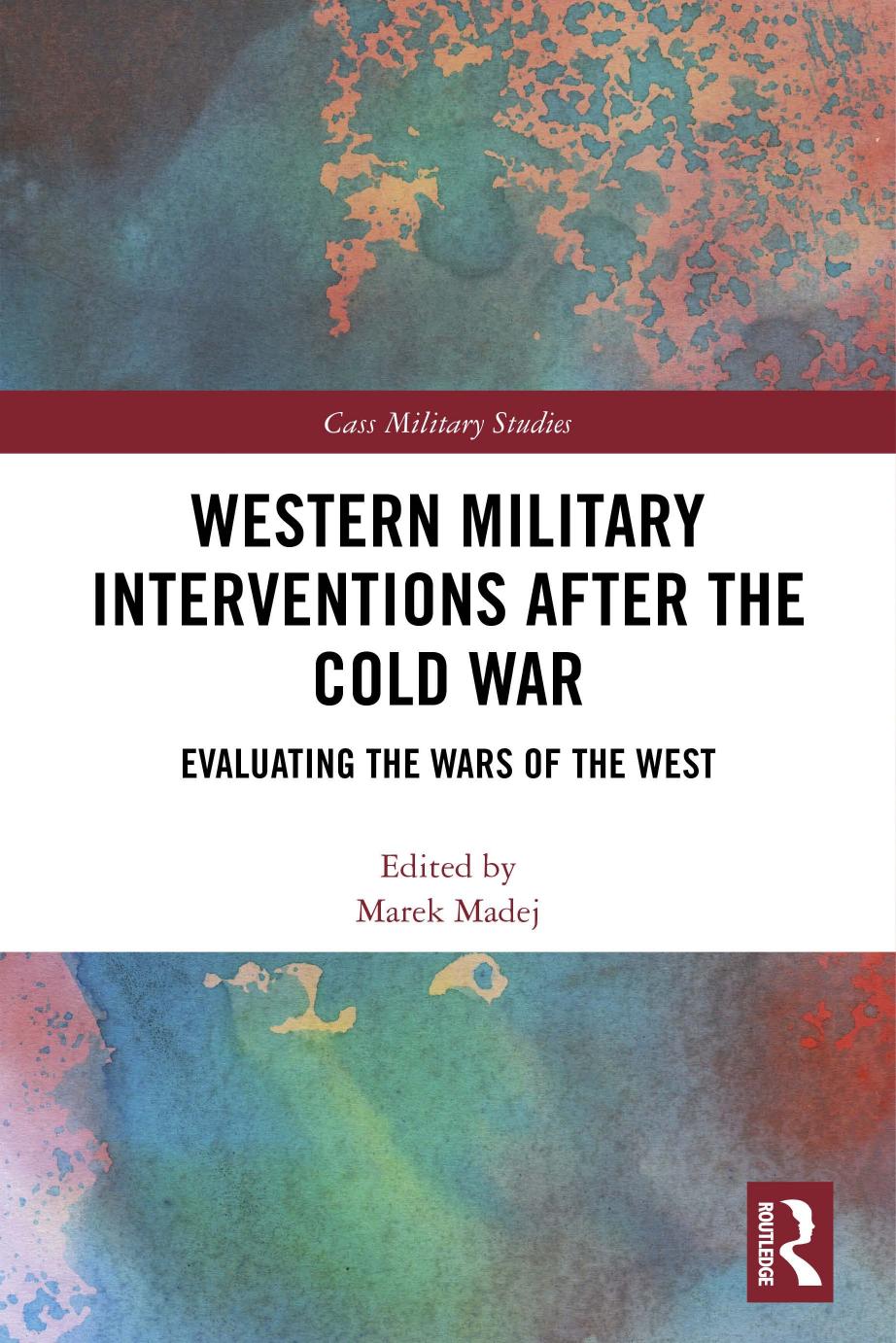 Western Military Interventions After the Cold War: Evaluating the Wars of the West by Marek Madej