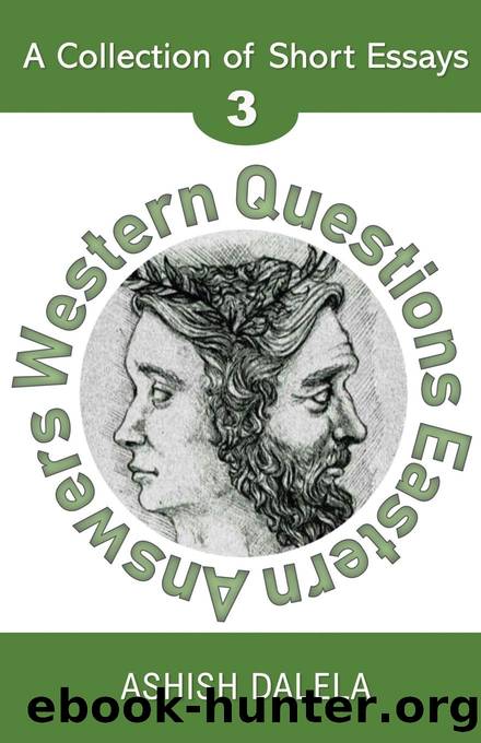 Western Questions Eastern Answers: A Collection of Short Essays - Volume 3 by Ashish Dalela