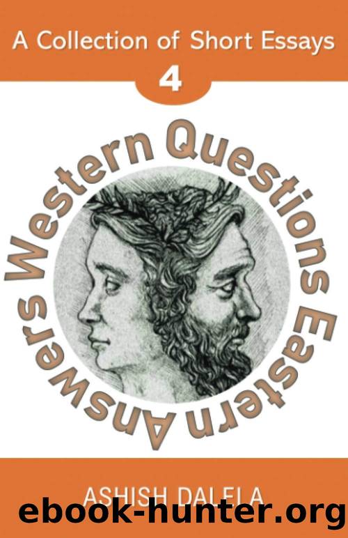 Western Questions Eastern Answers: A Collection of Short Essays - Volume 4 by Ashish Dalela