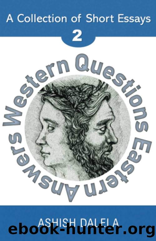Western Questions Eastern Answers: A Collection of Short Essays by Ashish Dalela