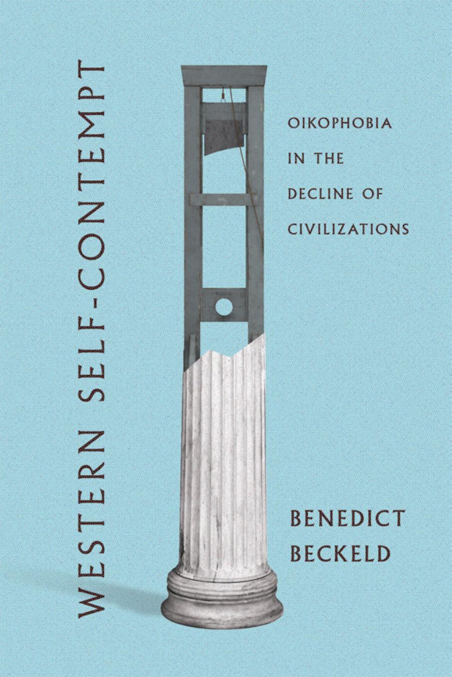 Western Self-Contempt: Oikophobia in the Decline of Civilizations by Benedict Beckeld