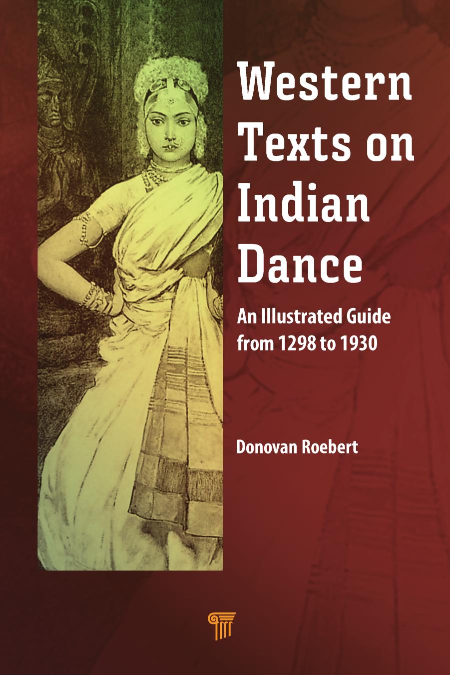 Western Texts on Indian Dance: An Illustrated Guide from 1298 to 1930 by Donovan Roebert