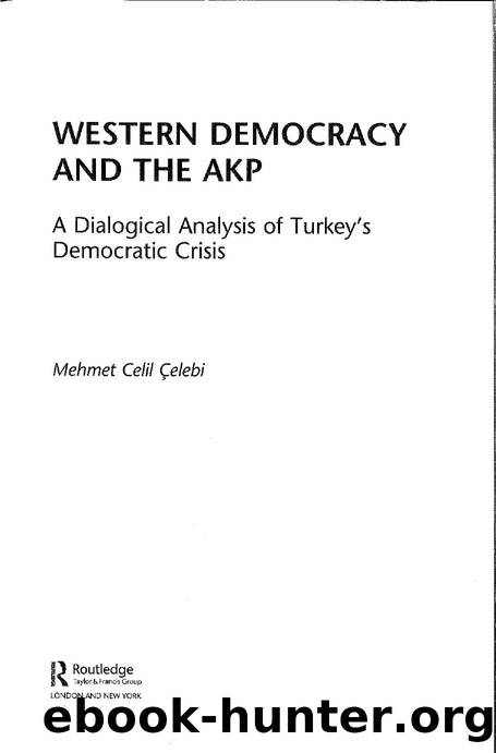 Western democracy and the AKP: a dialogical analysis of Turkey's democratic crisis / by Mehmet Celil Çelebi