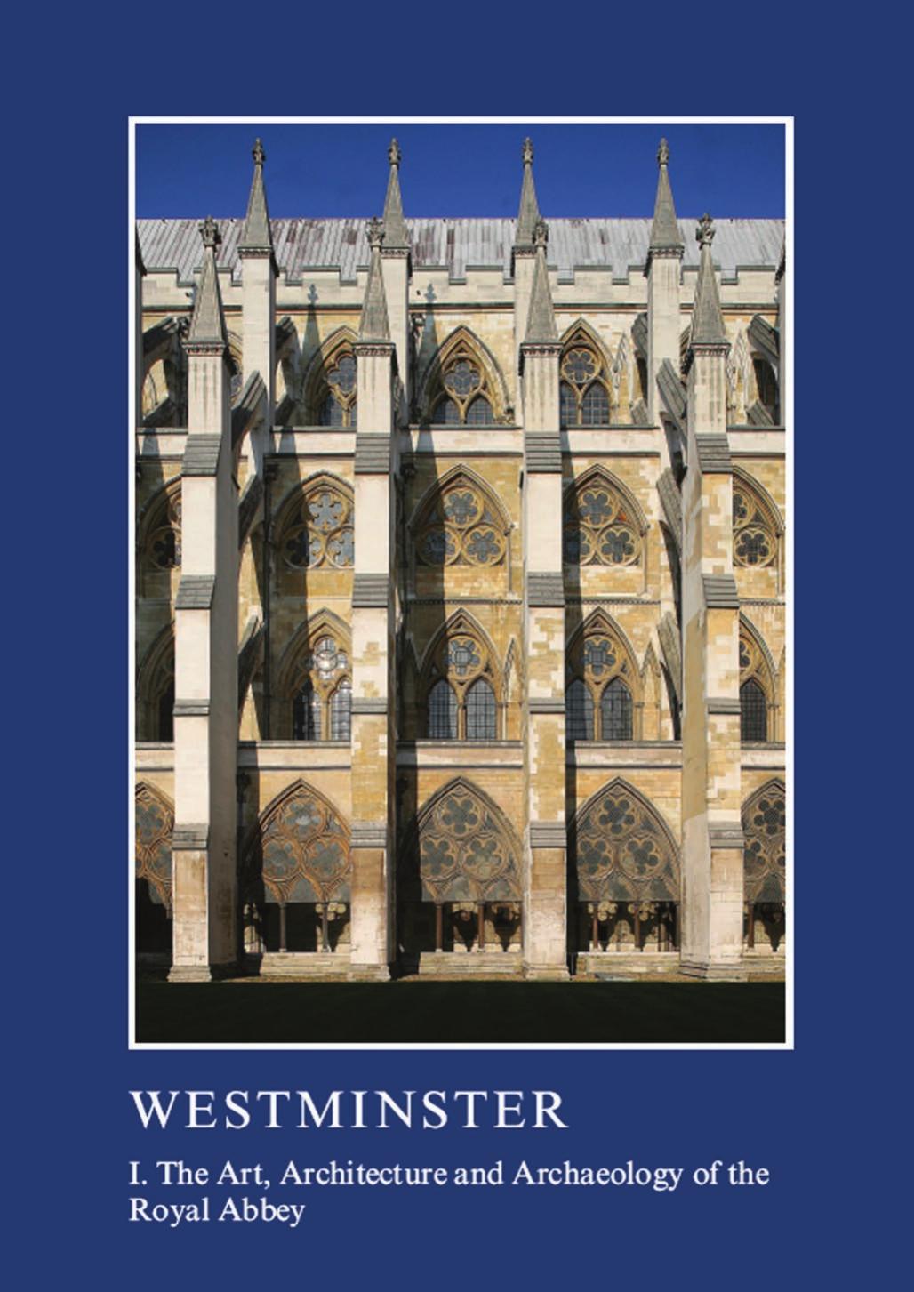 Westminster; I. The Art, Architecture and Archaeology of the Royal Abbey by Warwick Rodwell & Tim Tatton-Brown