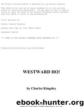 Westward Ho!, or, the voyages and adventures of Sir Amyas Leigh, Knight, of Burrough, in the county of Devon, in the reign of her most glorious majesty Queen Elizabeth by Charles Kingsley