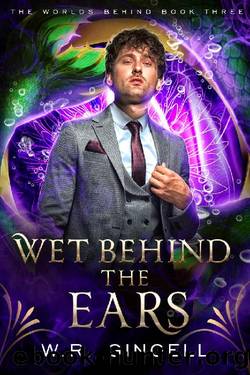 Wet Behind the Ears (The Worlds Behind Book 3) by W.R. Gingell