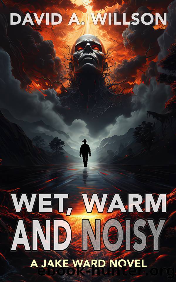 Wet, Warm and Noisy: A Jake Ward Novel by David A. Willson