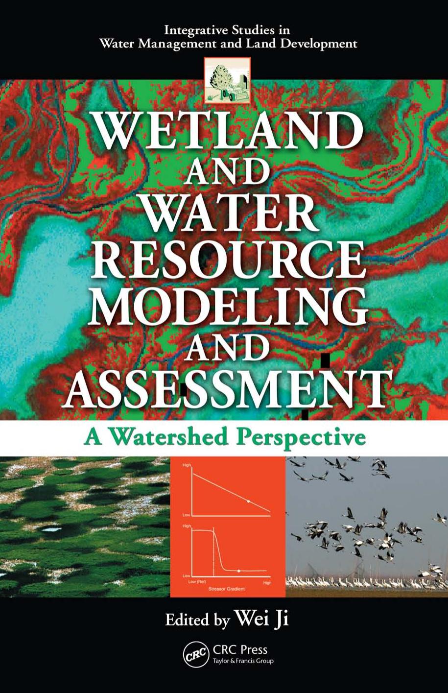 Wetland and Water Resource Modeling and Assessment: A Watershed Perspective by Wei Ji