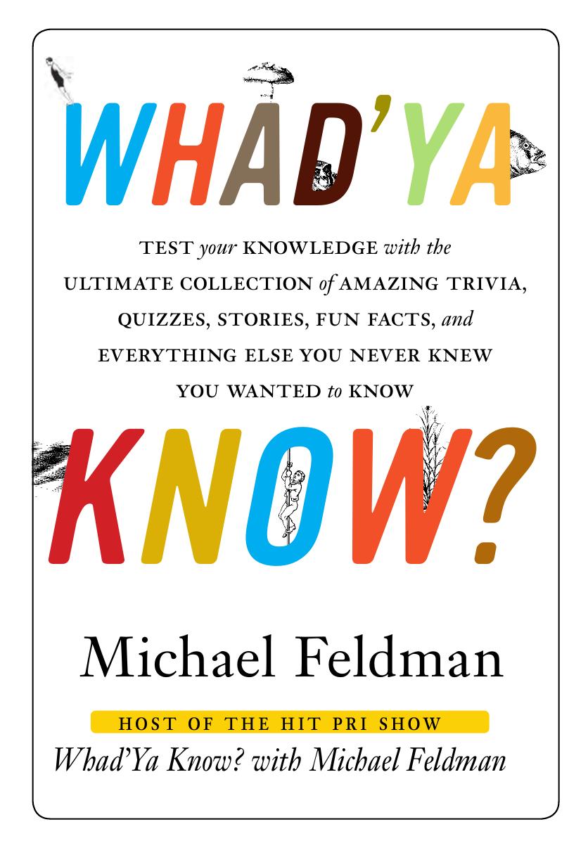 Whad'Ya Know?: Test Your Knowledge with the Ultimate Collection of Amazing Trivia, Quizzes, Stories, Fun Facts, and Everything Else You Never Knew You Wanted to Know by Michael Feldman