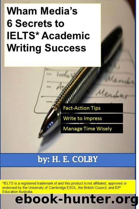 Wham Media's 6 Secrets to IELTS Academic Writing Success by H.E. Colby