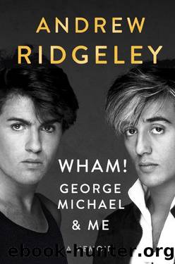 Wham!, George Michael, and Me : A Memoir (9781524745332) by Ridgeley Andrew