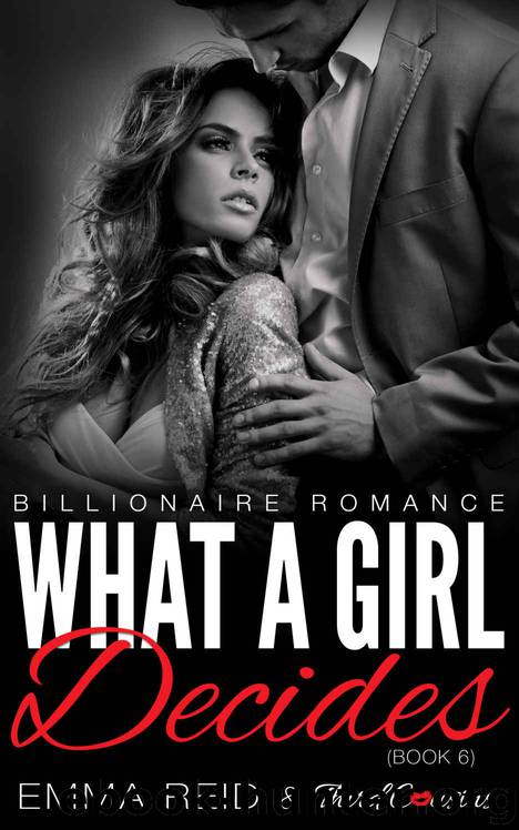 What A Girl Decides: (Billionaire Romance) (Book 6) (Alpha Billionaire Romance Series) by Third Cousins & Emma Reid