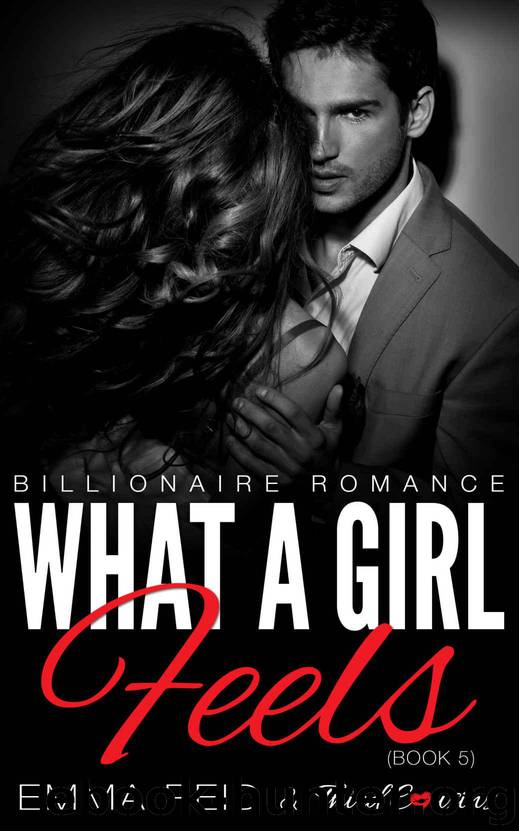 What A Girl Feels: (Billionaire Romance) (Book 5) (Alpha Billionaire Romance Series) by Cousins Third & Reid Emma