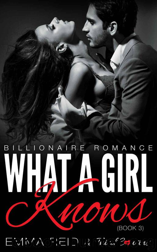 What A Girl Knows: (Billionaire Romance) (Book 3) (Alpha Billionaire Romance Series) by Cousins Third & Reid Emma