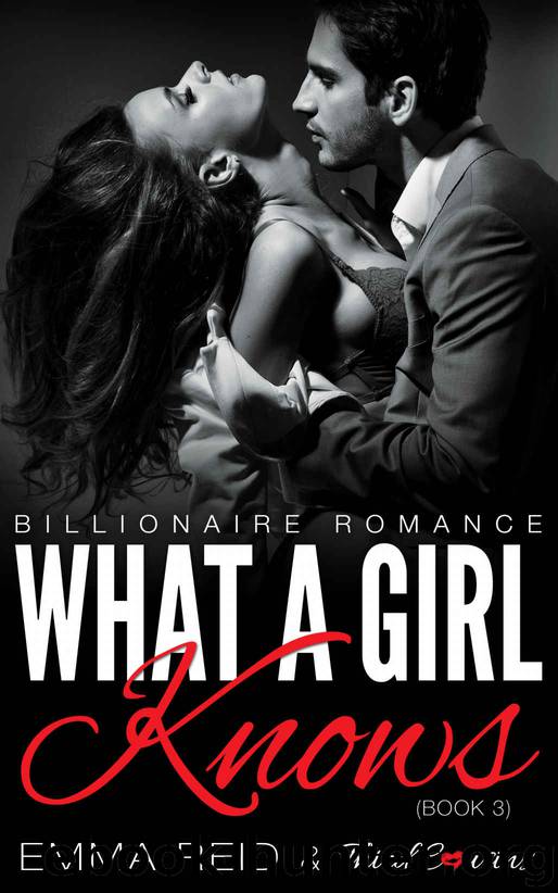 What A Girl Knows: (Billionaire Romance) (Book 3) (Alpha Billionaire Romance Series) by Third Cousins & Emma Reid