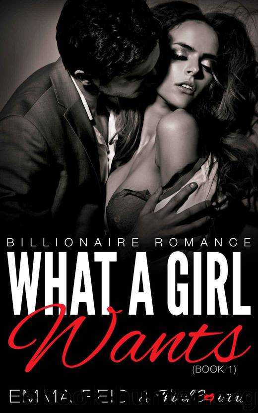 What A Girl Wants: (Billionaire Romance) (Book 1) (Alpha Billionaire Romance Series) by Cousins Third & Reid Emma