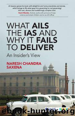 What Ails the IAS and Why It Fails to Deliver by Naresh Chandra Saxena