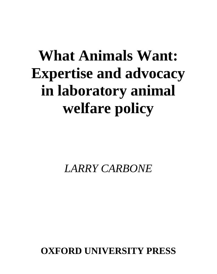 What Animals Want: Expertise and Advocacy in Laboratory Animal Welfare Policy by Larry Carbone