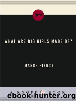 What Are Big Girls Made Of? by Marge Piercy