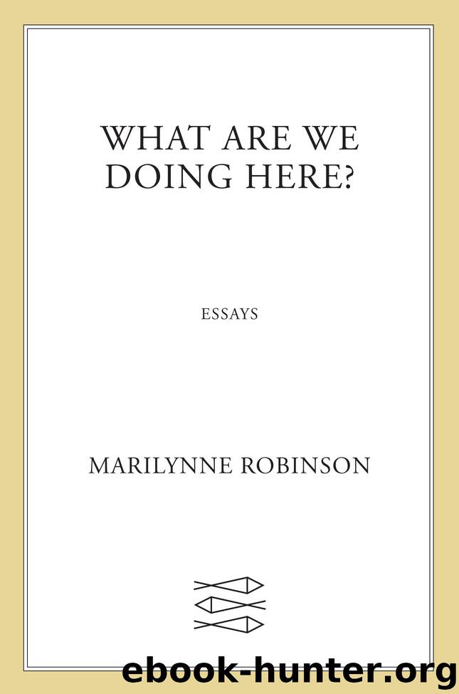 What Are We Doing Here? by Marilynne Robinson