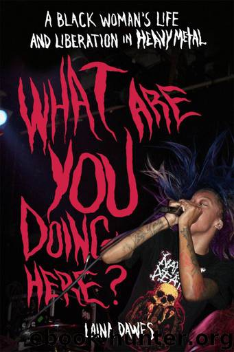 What Are You Doing Here?: A Black Woman's Life and Liberation in Heavy Metal by Dawes Laina