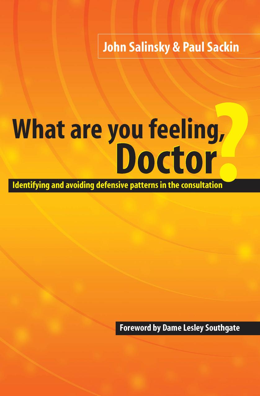 What Are You Feeling Doctor: Identifying And Avoiding Defensive Patterns In The Consultation by John Salinsky and Paul Sackin