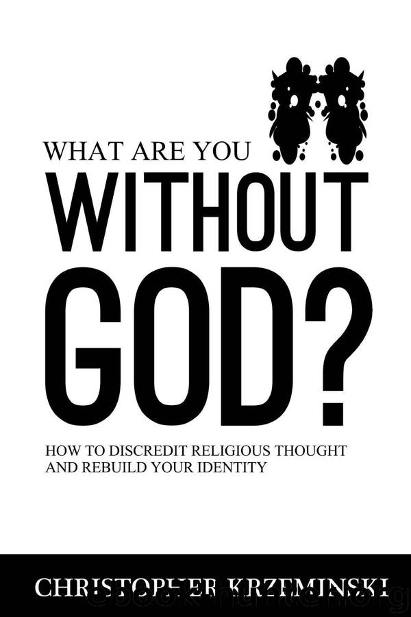 What Are You Without God?: How to Discredit Religious Thought and Rebuild Your Identity by Christopher Krzeminski