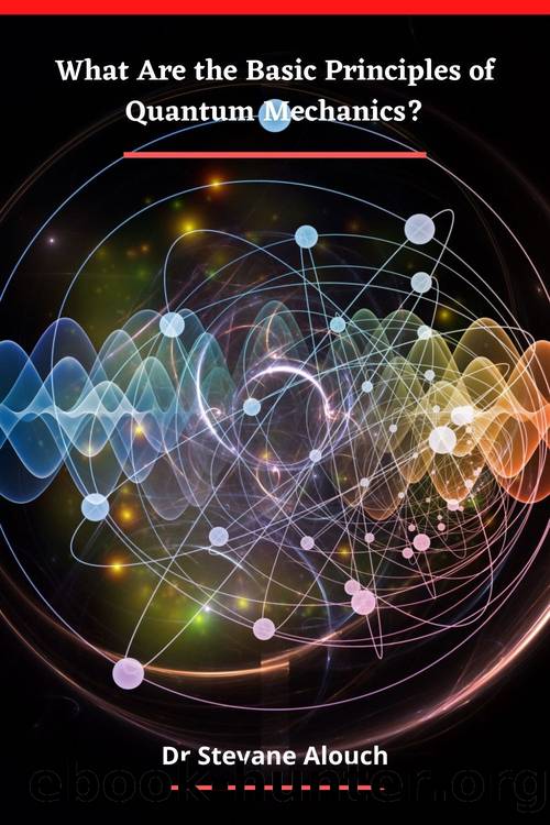 What Are the Basic Principles of Quantum Mechanics? by Alouch Dr. Stevane