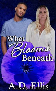 What Blooms Beneath by A.D. Ellis