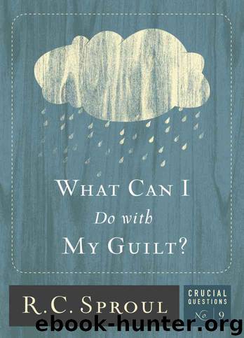 What Can I Do With My Guilt? by R. C. Sproul