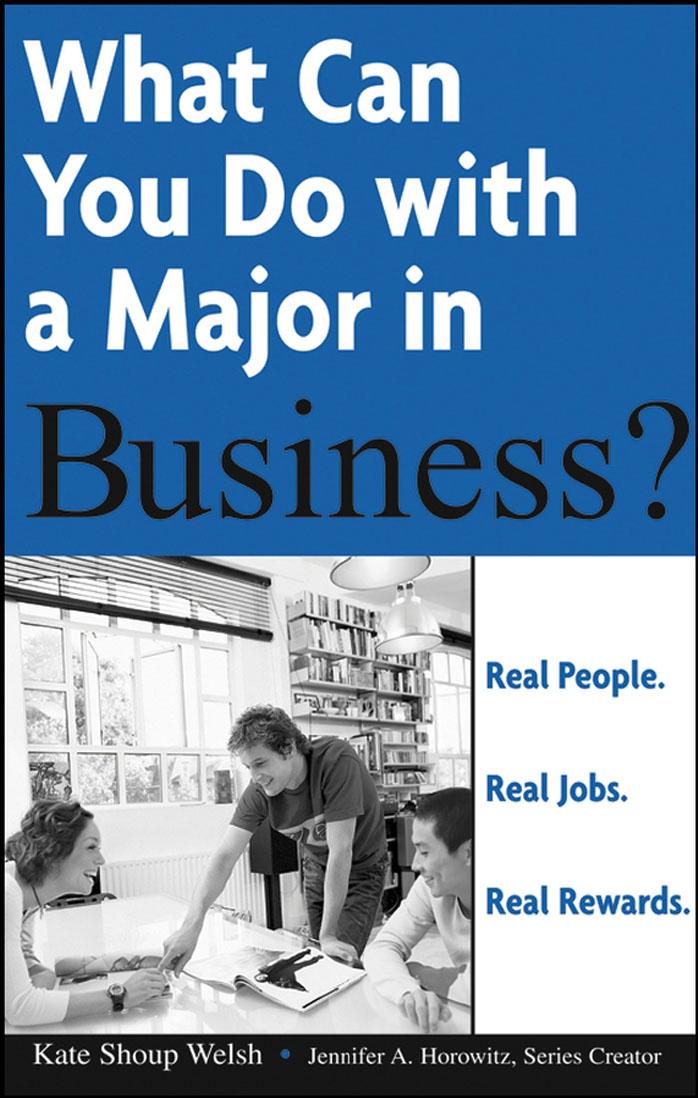 What Can You Do with a Major in Business : Real people. Real jobs. Real rewards. (What Can You Do with a Major in...) by Kate Shoup Welsh