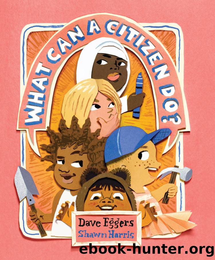 What Can a Citizen Do? by Dave Eggers
