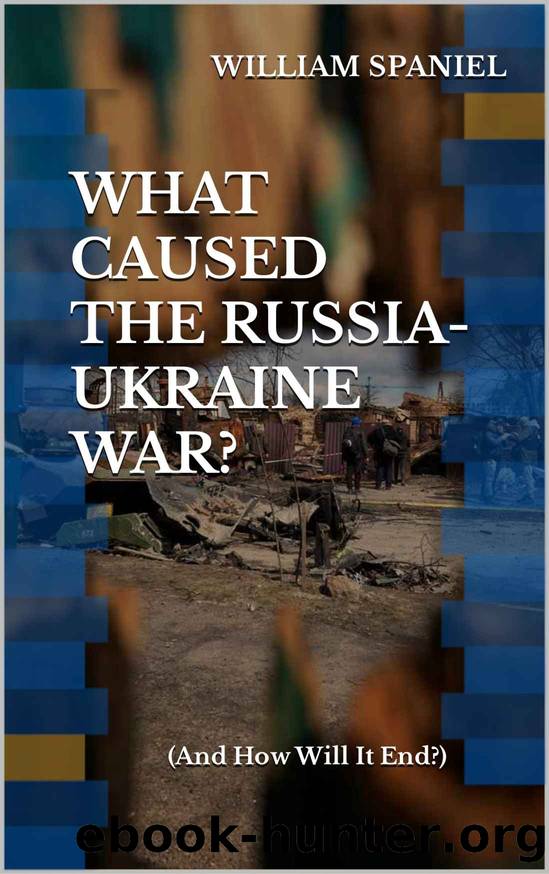 What Caused the Russia-Ukraine War? by Spaniel William