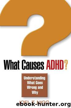 What Causes ADHD?: Understanding What Goes Wrong and Why by Joel T. Nigg Phd
