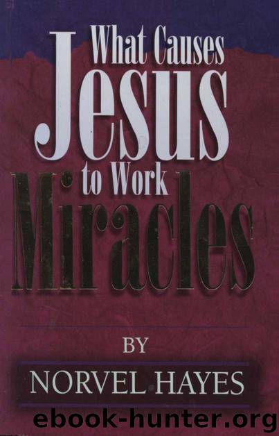 What Causes Jesus to Work Miracles? by Norvel Hayes