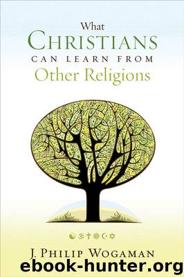 What Christians Can Learn from Other Religions: by J. Philip Wogaman