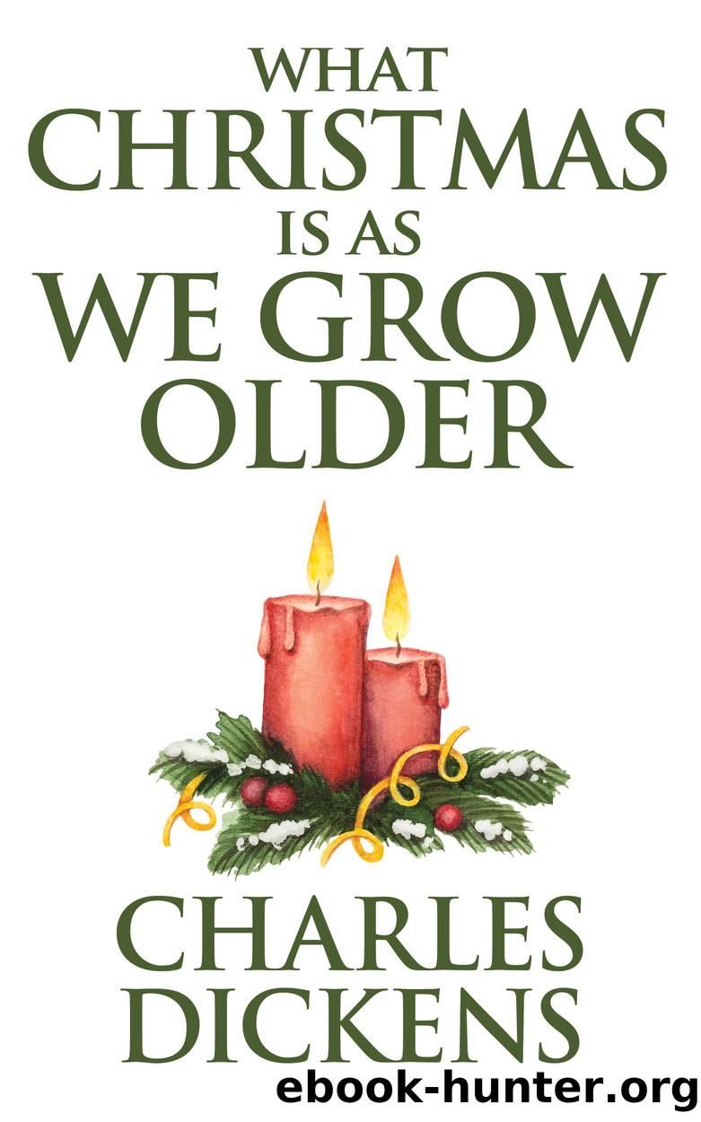 What Christmas is as We Grow Older by Charles Dickens