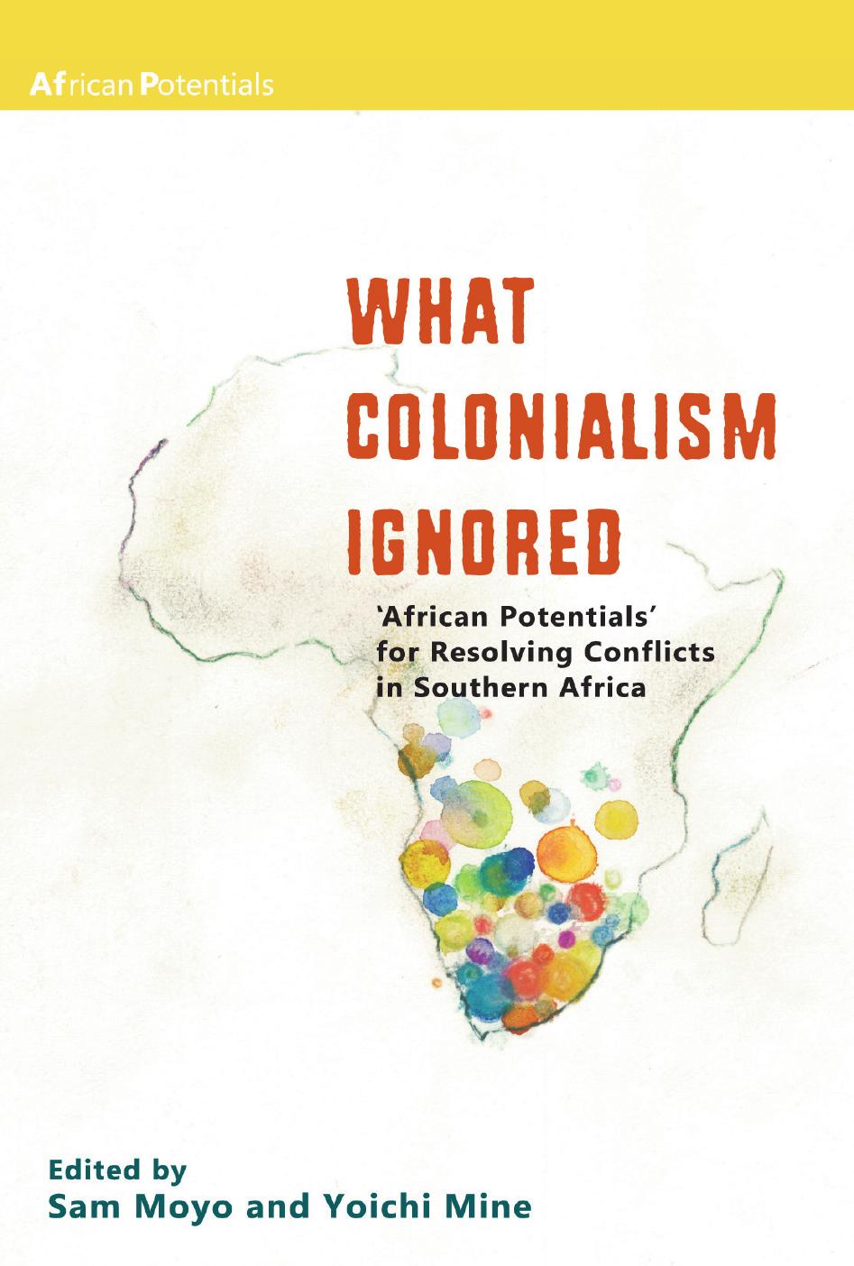 What Colonialism Ignored: African Potentials for Resolving Conflicts in Southern Africa by Sam Moyo