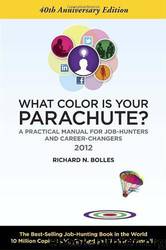 What Color Is Your Parachute? 2012 by Richard N. Bolles