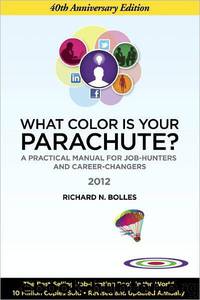 What Color Is Your Parachute? 2012: A Practical Manual for Job-Hunters and Career-Changers by Richard Nelson Bolles