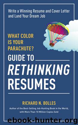 What Color Is Your Parachute? Guide to Rethinking Resumes by Richard N. Bolles