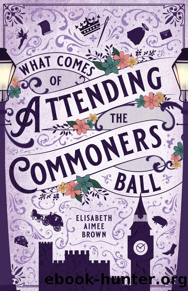 What Comes of Attending the Commoners Ball by Elisabeth Aimee Brown