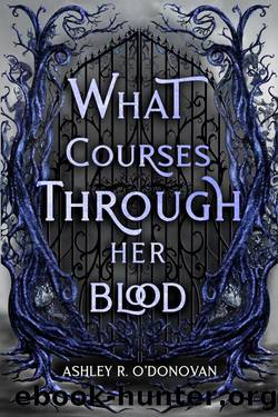 What Courses Through Her Blood (What Lies Beyond the Realms Book 3) by Ashley O'Donovan