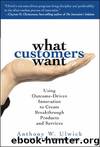 What Customers Want: Using Outcome-Driven Innovation to Create Breakthrough Products and Services: Using Outcome-Driven Innovation to Create Breakthrough ... (MarketingSalesAdvertising & Promotion) by Anthony Ulwick