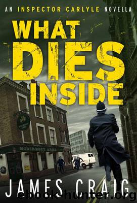 What Dies Inside: An Inspector Carlyle Novella by Craig James