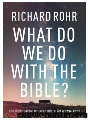 What Do We Do With the Bible? by Richard Rohr