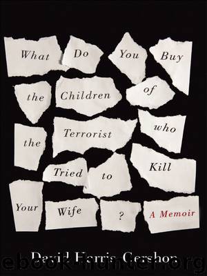 What Do You Buy the Children of the Terrorist who Tried to Kill Your Wife? by David Harris-Gershon
