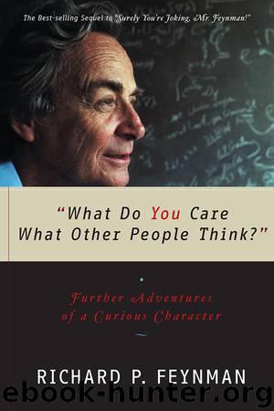 What Do You Care What Other People Think? by Richard P. Feynman & Richard P. Feynman