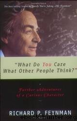 What Do You Care What Other People Think?": Further Adventures of a Curious Character by Richard P. Feynman & Ralph Leighton
